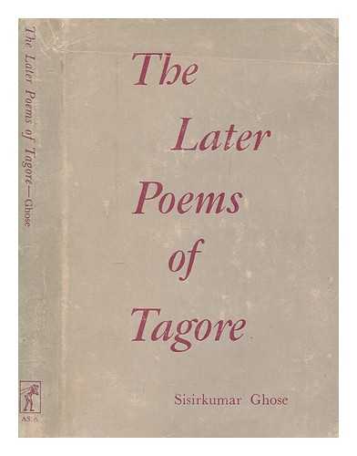 GHOSE, SISIRKUMAR - The later poems of Tagore