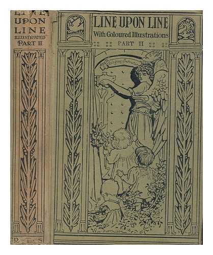 MORTIMER, F.L.B - Line upon line; or, a second series of the earliest religious instruction the infant mind is capable of receiving : with verses illustrative of the subjects. Part 2