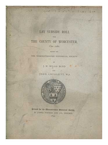 AMPHLETT, JOHN ; BUND, J.W WILLIS - Lay Subsidy Roll for The County of Worcester, Circ. 1280. Edited for The Worcestershire Historical Society by J.W. Willus Bund and John Amphlett