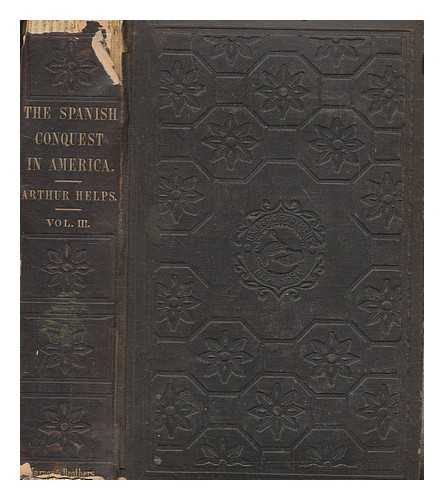 HELPS, ARTHUR SIR (1813-1875) - The Spanish conquest in America and its relation to the history of slavery and to the government of colonies