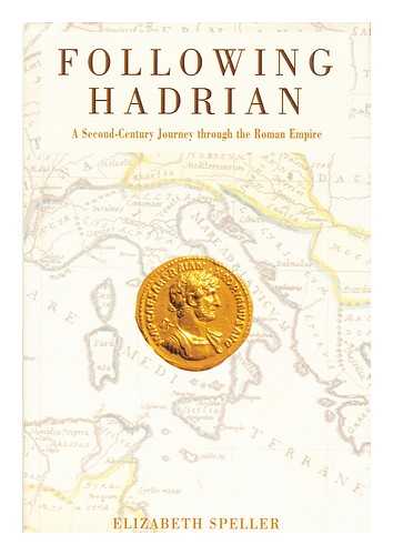 SPELLER, ELIZABRTH - Following Hadrian : a Second-Century journey through the Roman Empire