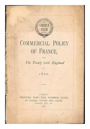 THE COBDEN CLUB - Commercial Policy of France, and The Treaty with England of 1860