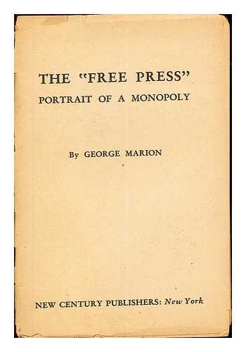 MARION, GEORGE - The 'Free Press' portrait of a Monopoly