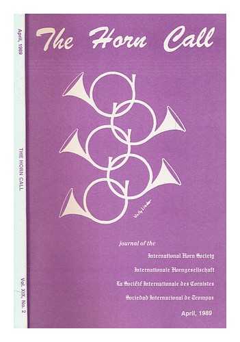 INTERNATIONAL HORN SOCIETY - The Horn call : journal of the International Horn Society - volume XIX, No. 2 April 1989