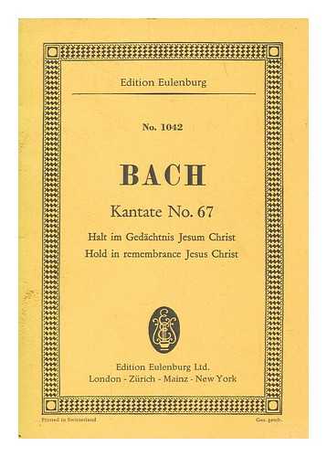 Bach, Johann Sebastian - Halt im Gedchtnis Jesum Christ : Dominica quasimodogeniti : cantata no. 67