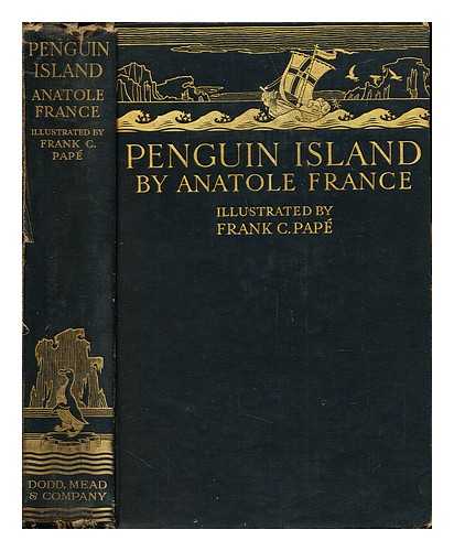 FRANCE, ANATOLE (1844-1924). EVANS, ARTHUR WILLIAM. PAP, FRANK CHEYNE (1878-1972) - Penguin Island / Translated by A. W. Evans. With illustrations and decorations by Frank C. Pap