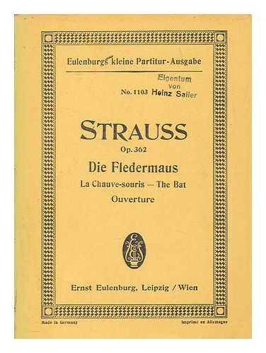 STRAUSS, JOHANN (1825-1899) - Ouverture zur Operette Die Fledermaus : fr grosses Orchester : op. 362 / von Johann Strauss ; revidiert und mit Vorwort versehen von Viktor Keldorfer