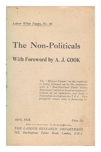 LABOUR RESEARCH DEPT - The non-politicals / with foreward by A.J. Cook ; Labour white papers ; no. 40