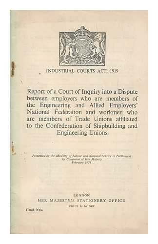 MINISTRY OF LABOUR AND NATIONAL SERVICE - Report of a Court of Inquiry into a Dispute between employers who are members of the Engineering and Allied Employers' National Federation and workmen who are members of Trade Unions affiliated to the Confederation of Shipbuilding and Engineering Unions