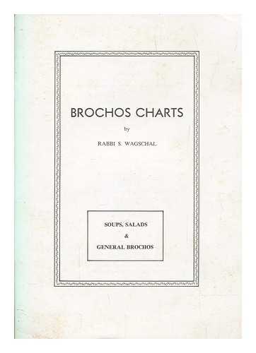 WAGSCHAL, S. (SAUL) - Brochos charts