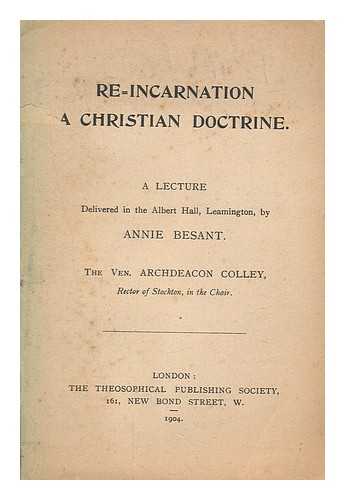 BESANT, ANNIE (1847-1933) - Re-incarnation : a christian doctrine / a lecture delivered in the Albert Hall, Leamington, by Annie Besant