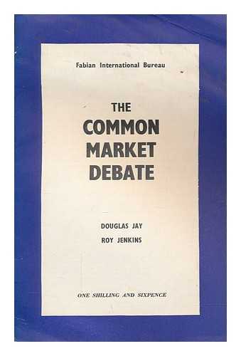 ay, Douglas Patrick Thomas (1907-1996) Baron Jay, politician - The common market debate / [by] Douglas Jay [and] Roy Jenkins