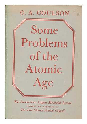 COULSON, C. A. (CHARLES ALFRED) (1910-1974) - Some problems of the atomic age