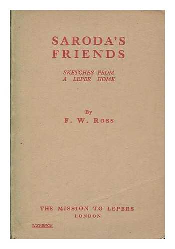 ROSS, F. W - Saroda's friends: Sketches from a leper home