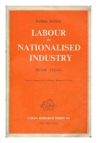 CLEGG, HUGH ARMSTRONG - Labour in nationalised industry / (by) Hugh Clegg