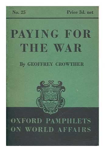 CROWTHER, GEOFFREY CROWTHER BARON (1907-1972) - Paying for the war