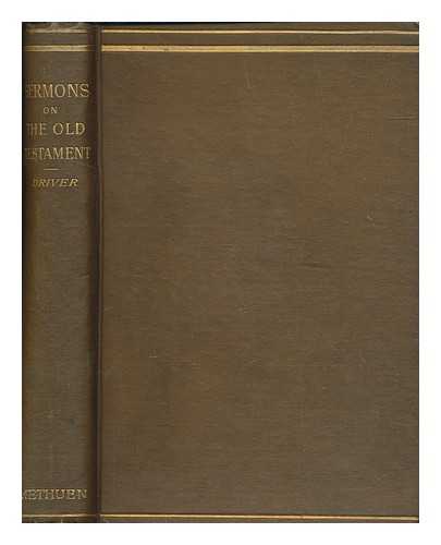 DRIVER, S. R. (SAMUEL ROLLES) (1846-1914) - Sermons on subjects connected with the Old Testament