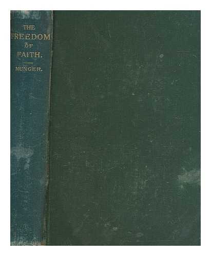 MUNGER, THEODORE THORNTON (1830-1910) - The freedom of faith