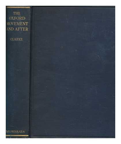 CLARKE, CHARLES PHILIP STEWART - The Oxford movement and after / C.P.S. Clarke