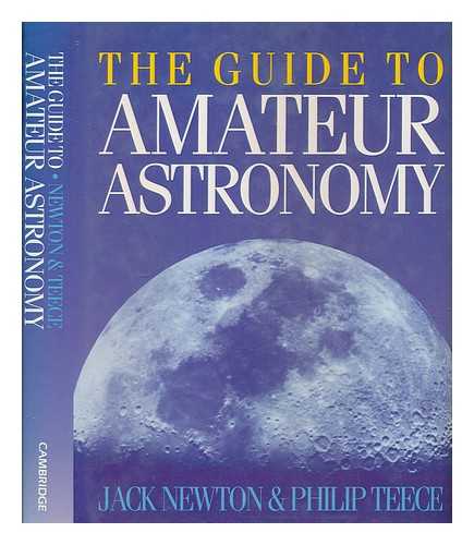 NEWTON, JACK LAMPORT - The guide to amateur astronomy / Jack Newton and Philip Teece