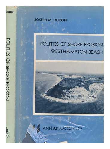 HEIKOFF, JOSEPH MEYER - Politics of shore erosion : Westhampton Beach / Joseph M. Heikoff