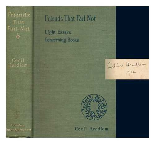 HEADLAM, CECIL (1872-1934) - Friends that fail not : light essays concerning books