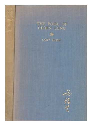 HOSIE, DOROTHEA LADY - The pool of Ch'ien Lung : a tale of modern Peking