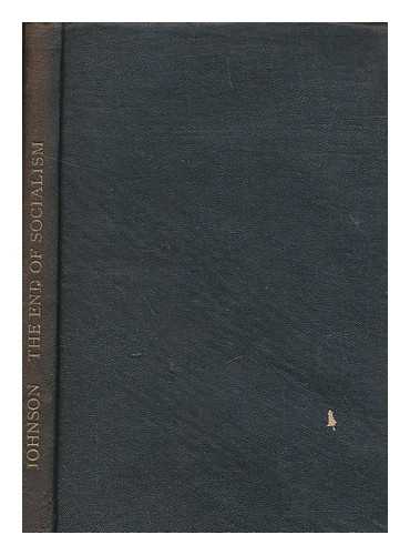 JOHNSON, DONALD MCINTOSH - The end of socialism : the reflections of a radical / Donald McI. Johnson