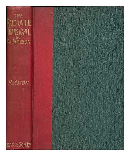 ASTON, P. E - The raid on the Transvaal by Dr. Jameson / Edited by P. E. Aston