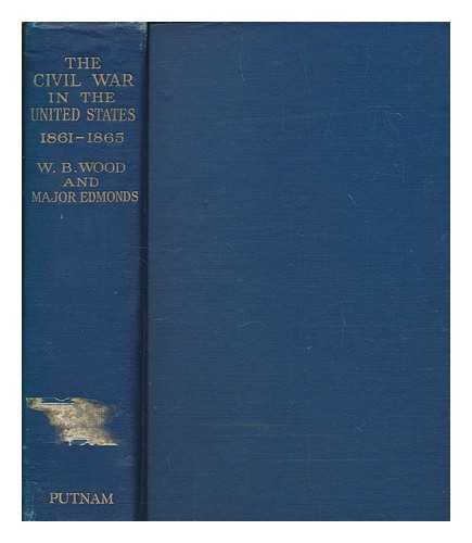 WOOD, WALTER BIRKBECK AND EDMONDS (SIR JAMES EDWARD) - A history of the civil war in the United States, 1861-5