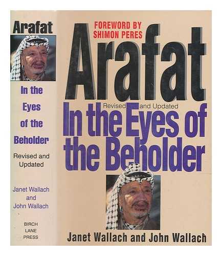 WALLACH, JANET - Arafat : in the eyes of the beholder / Janet Wallach and John Wallach