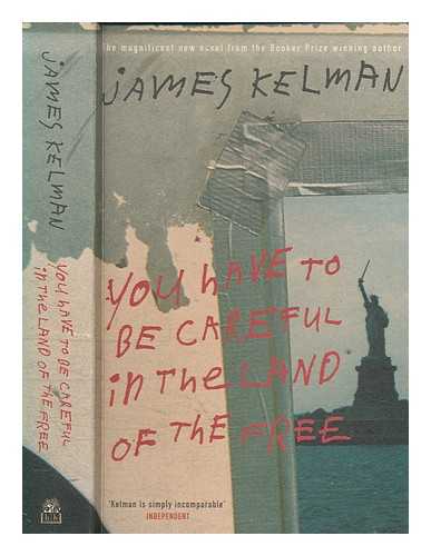 KELMAN, JAMES - You have to be careful in the land of the free / James Kelman