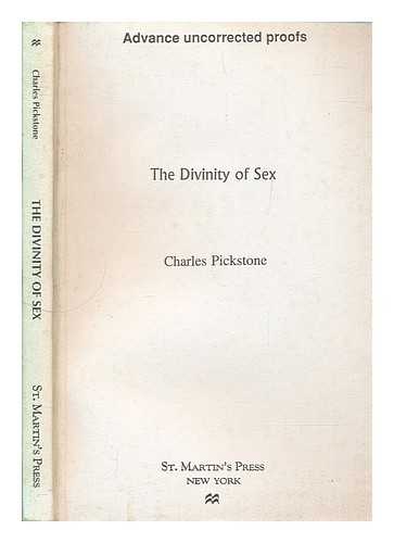 PICKSTONE, CHARLES - The divinity of sex : the search for ecstasy in a secular age / Charles Pickstone