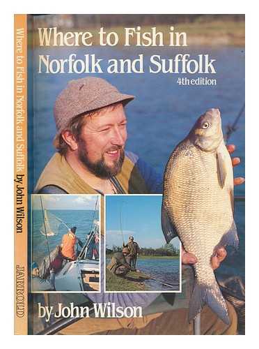 WILSON, JOHN - Where to fish in Norfolk and Suffolk