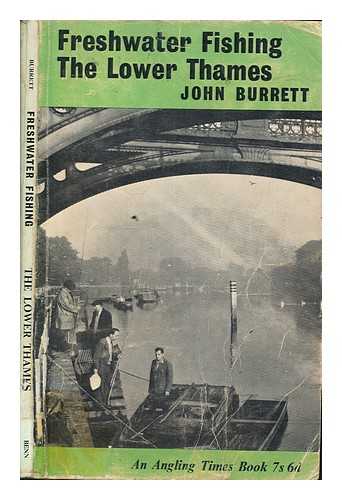 BURRETT, JOHN - Freshwater fishing: The lower Thames