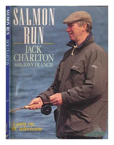 CHARLTON, JACK - Salmon run / Jack Charlton with Tony Francis
