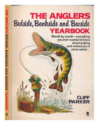 PARKER, CLIFF - The angler's bedside, bankside and barside yearbook / Cliff Parker