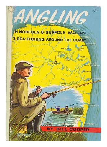 COOPER, BILL - Angling in Norfolk and Suffolk waters and sea-fishing around the coast