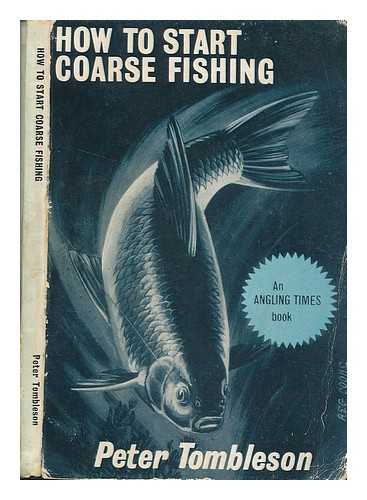 TOMBLESON, PETER HENRY - How to start coarse fishing