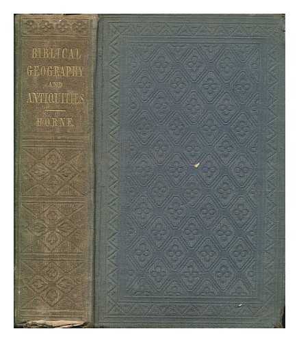 HORNE, THOMAS HARTWELL (1780-1862) - A Summary of Biblical Geography and Antiquities
