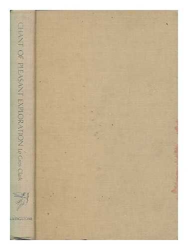 CLARK, WILFRID E. LE GROS (WILFRID EDWARD LE GROS) (1895-1971) - Chant of pleasant exploration / Wilfrid Le Gros Clark