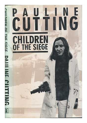 CUTTING, PAULINE - Children of the siege / Pauline Cutting