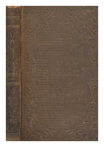 GRANT, BREWIN (1821-1892) - Christianity and secularism. Report of a public discussion between the Rev. Brewin Grant, B.A., editor of 'The Bible and the people,' and George Jacob Holyoake, Esq., editor of 'The reasoner.' held in the Royal British Institution, Cowper Street, London, on six successive Thursday evenings, commencing Jan. 20, and ending Feb. 24, 1853, on the question, 'what advantages would accrue to mankind generally, and the working classes in particular, by the removal of Christianity, and the substitution of Secularism in its place?'