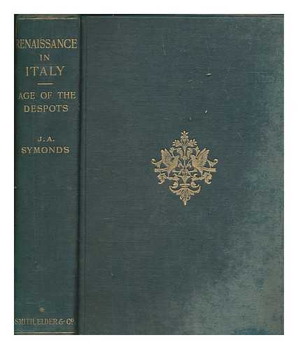 SYMONDS, JOHN ADDINGTON (1840-1893) - Renaissance in Italy : the age of the despots