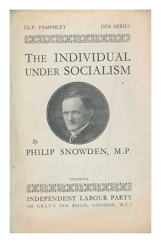 SNOWDEN, PHILIP SNOWDEN VISCOUNT (1864-1937) - The individual under socialism