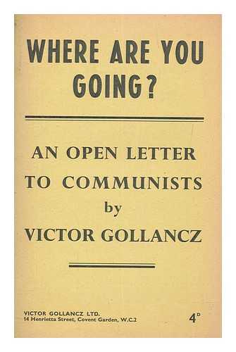 GOLLANCZ, VICTOR (1893-1967) - Where are you going? : an open letter to Communists