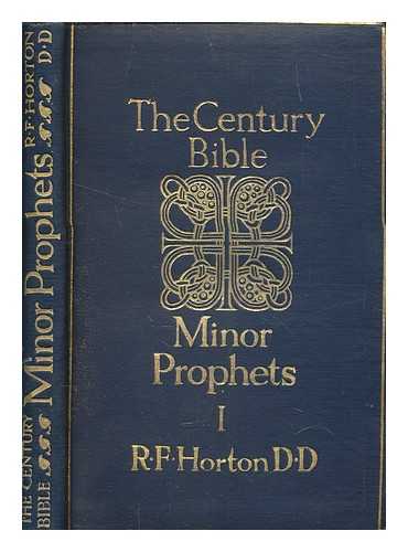 CENTURY BIBLE - The minor prophets : Hosea, Joel, Amos, Obadiah, Jonah, and Micah / introduction, revised version with notes, index and map ; edited by R.F. Horton
