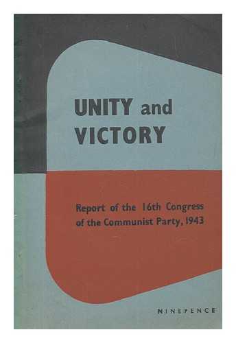 COMMUNIST PARTY OF GREAT BRITAIN CONGRESS (16TH : 1943) - Unity and victory : report of the 16th Congress of the Communist Party, 1943