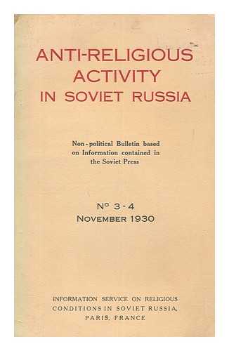 INFORMATION SERVICE ON RELIGIOUS CONDITIONS IN SOVIET RUSSIA - Anti-religious activity in Soviet Russia : non-political bulletin based on information contained in the Soviet press - No. 3-4, November 1930