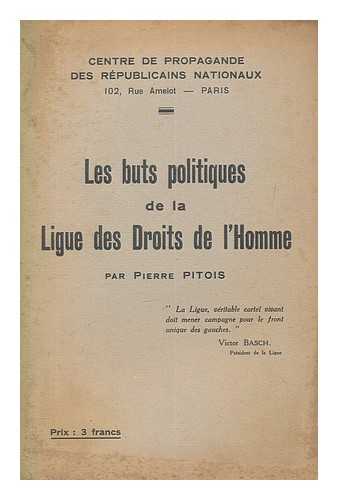 PITOIS, PIERRE - Les Buts politiques de la Ligue des droits de l'homme, par Pierre Pitois